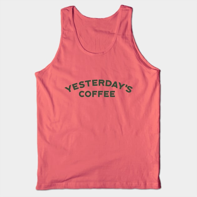 Yesterday's Coffee Tank Top by calebfaires